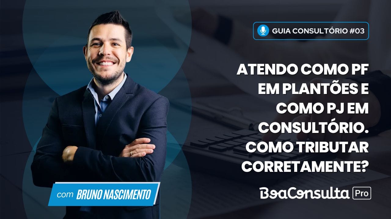 Atendo como PF em plantões e como PJ em consultório. Como tributar corretamente?