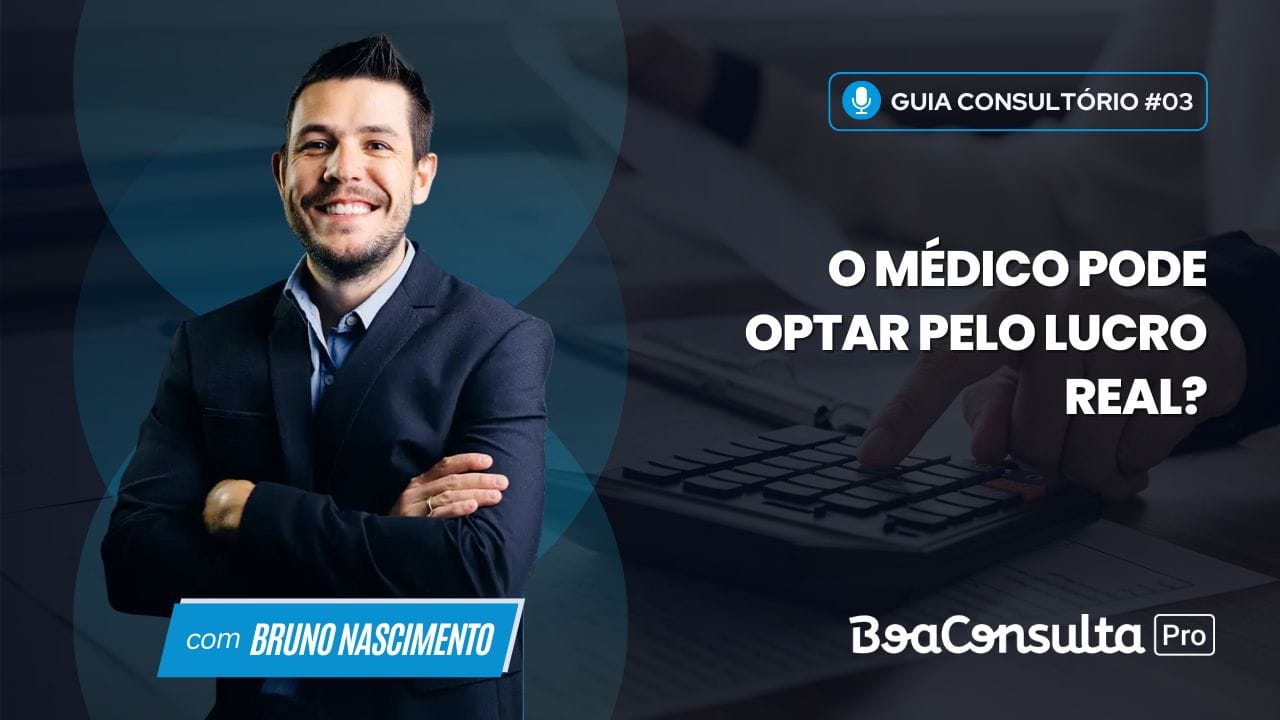 O Médico pode Optar pelo Lucro Real? Será que deve?