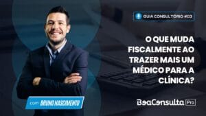 O que muda fiscalmente ao trazer mais um médico para a clínica?