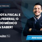 CNPJ, Nota Fiscal e Receita Federal: O Que Todo Médico Precisa Saber!