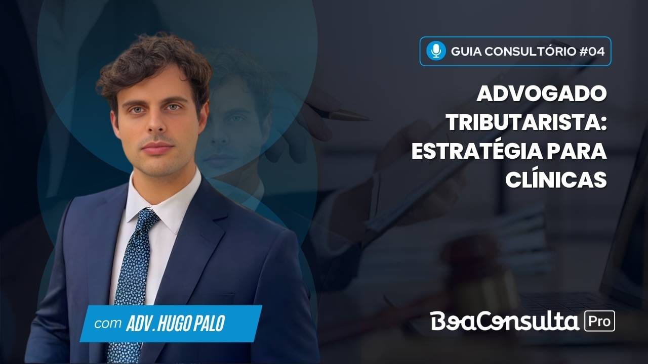 A Importância da Visão Estratégica do Advogado Tributarista Dentro de um Consultório ou Clínica