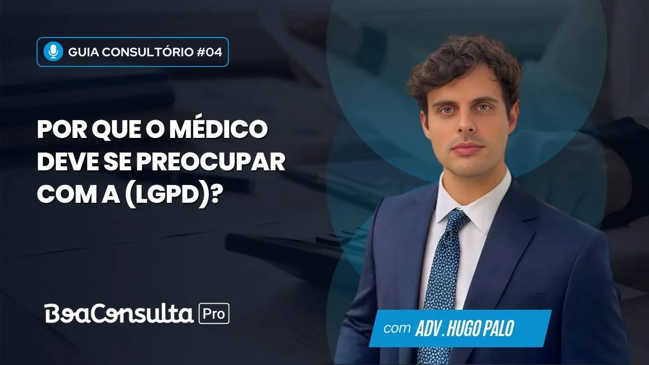 Por que o médico deve se preocupar com a Lei Geral de Proteção de Dados (LGPD)?