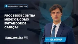 Processos Contra Médicos: Como Evitar Dor de Cabeça com Planejamento e Documentação Correta