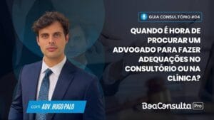 Quando é hora de procurar um advogado para fazer adequações no consultório ou na clínica?